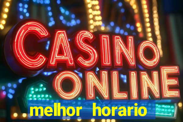 melhor horario jogar fortune tiger